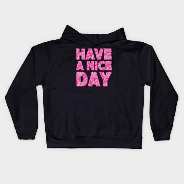 Have A Nice Day - Inspirational Pink Text Art Kids Hoodie by sparkling-in-silence